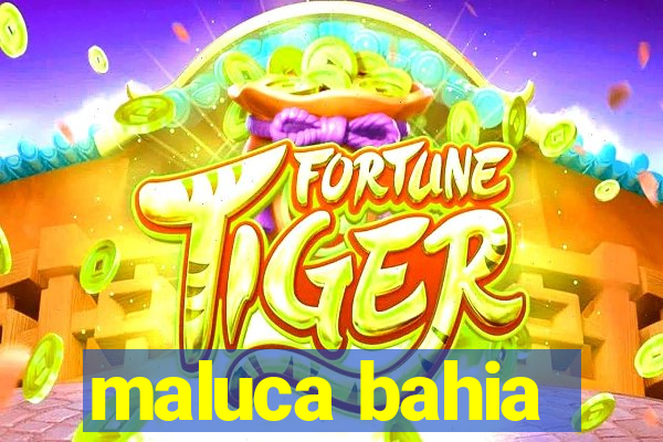 maluca bahia